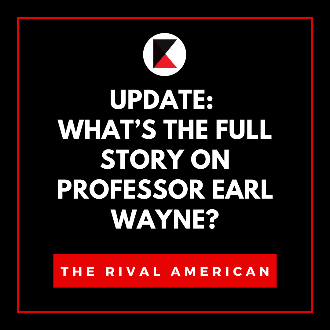 What’s The Full Story on Professor Earl Wayne?