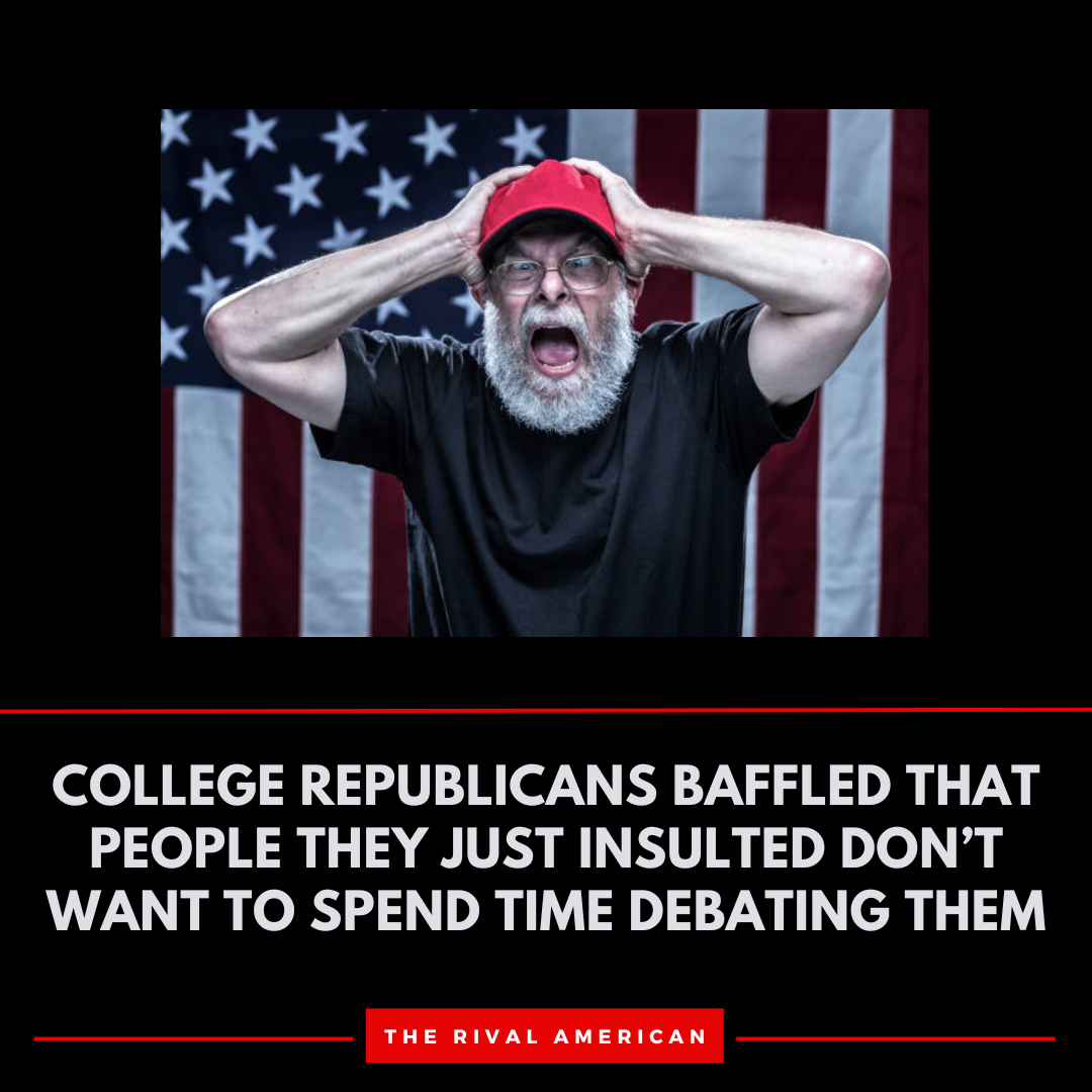 College Republicans Baffled That People They Just Insulted Don’t Want To Spend Time Debating Them